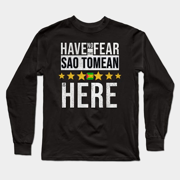 Have No Fear The Sao Tomean Is Here - Gift for Sao Tomean From Sao Tome And Principe Long Sleeve T-Shirt by Country Flags